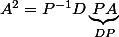 A^2=P^{-1}D\underbrace{PA}_{DP}